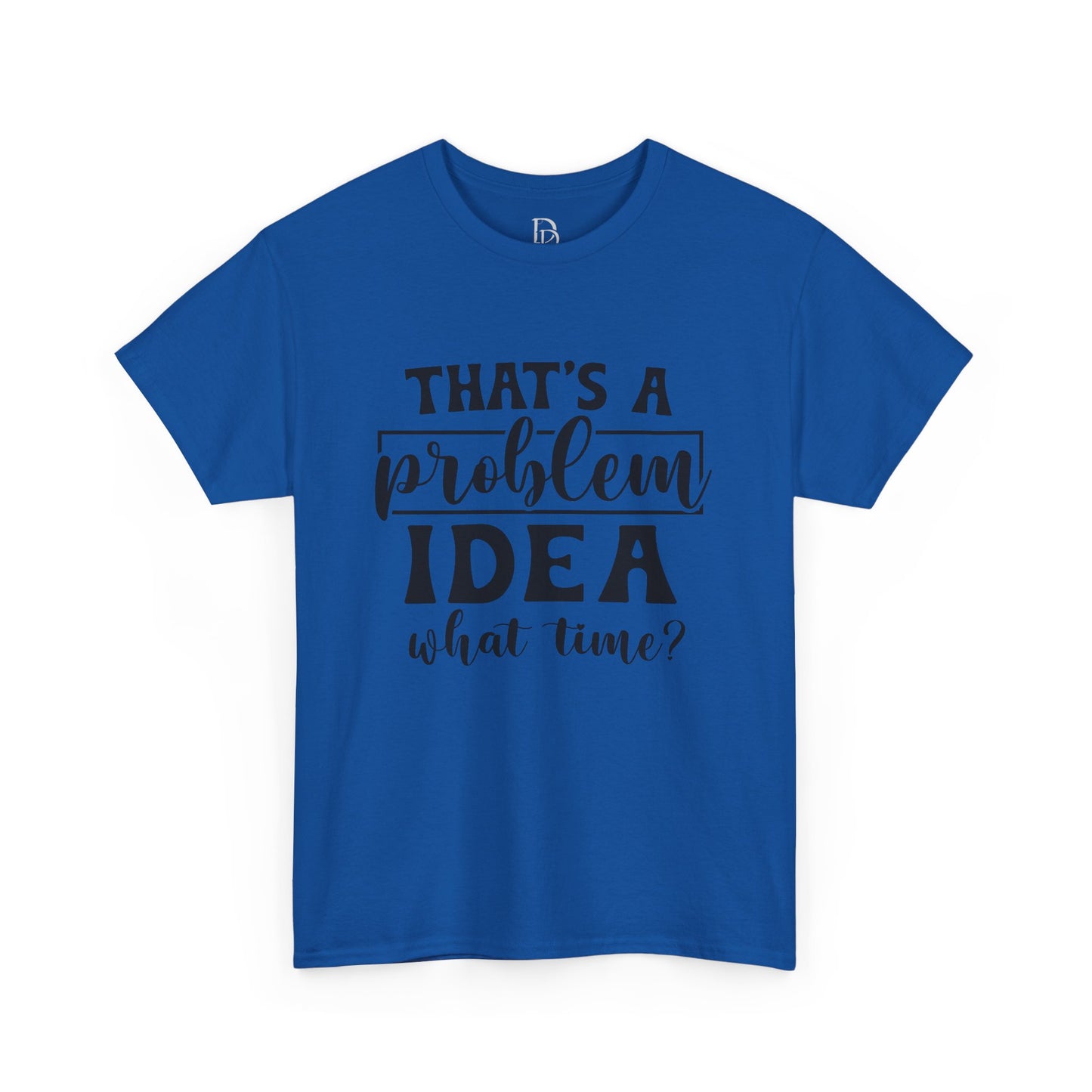 That's a Problem Idea Tee