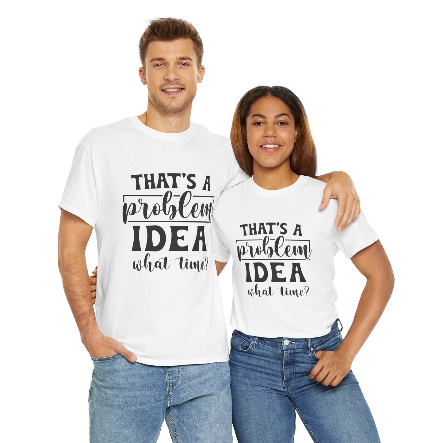 That's a Problem Idea Tee
