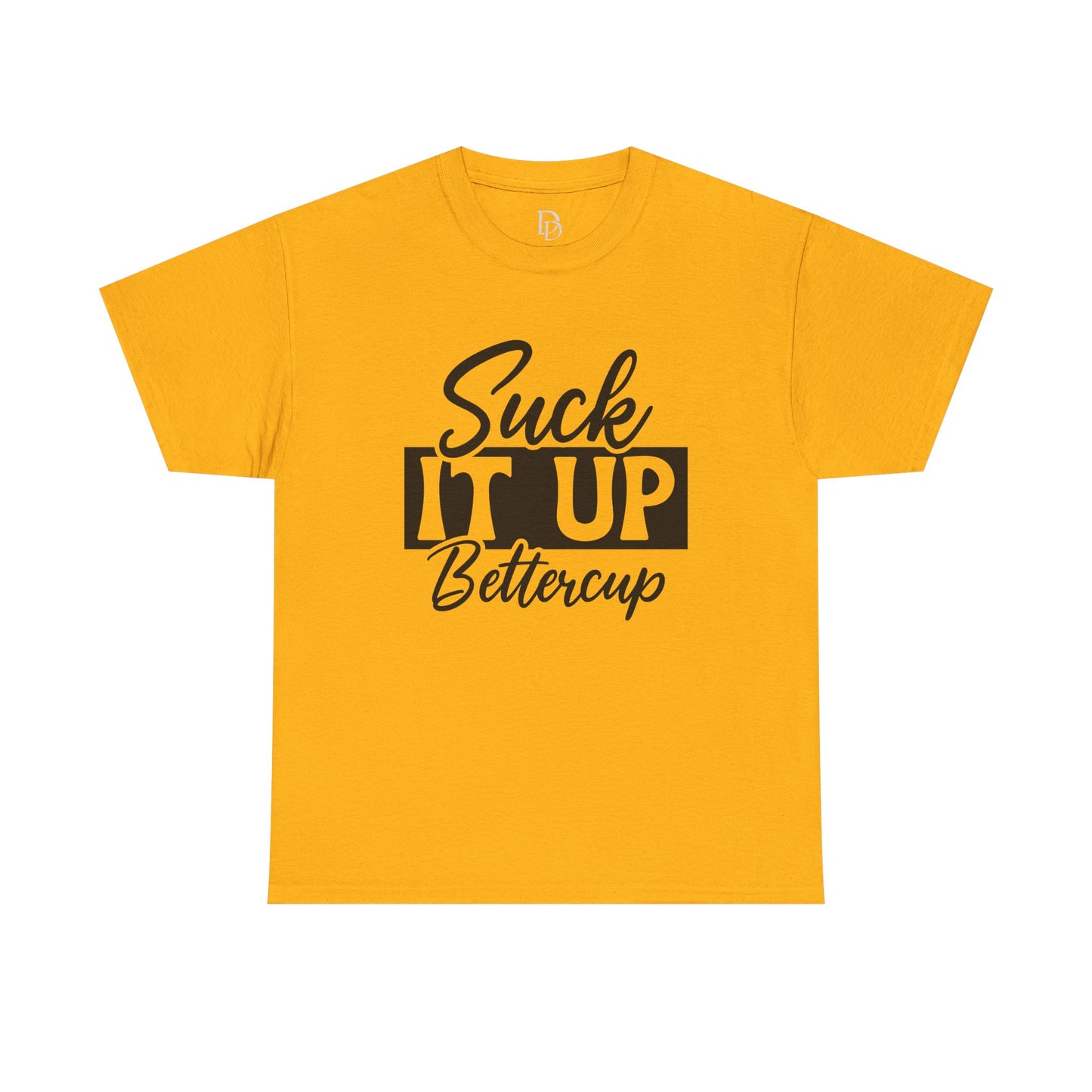 'Suck It Up Bettercup' Tee