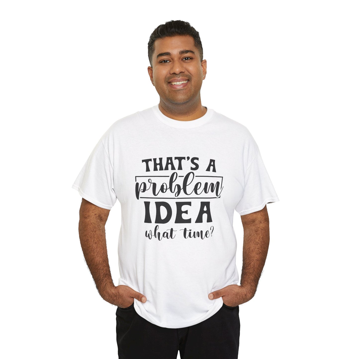 That's a Problem Idea Tee
