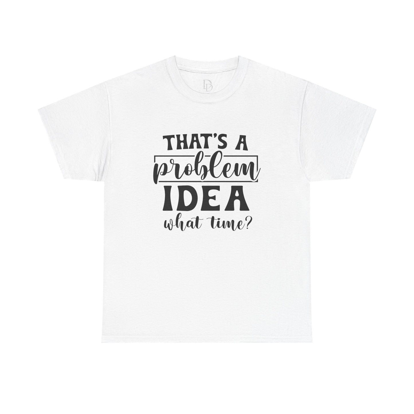 That's a Problem Idea Tee
