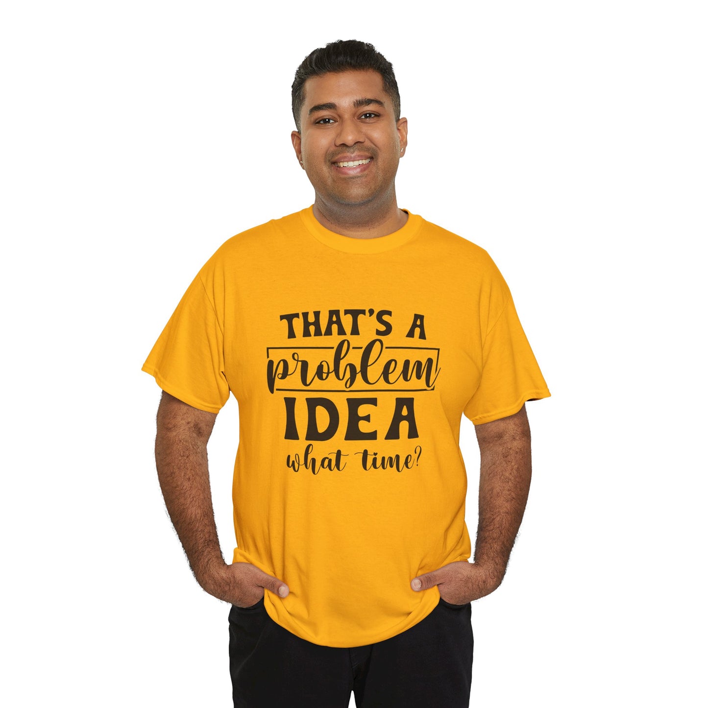 That's a Problem Idea Tee