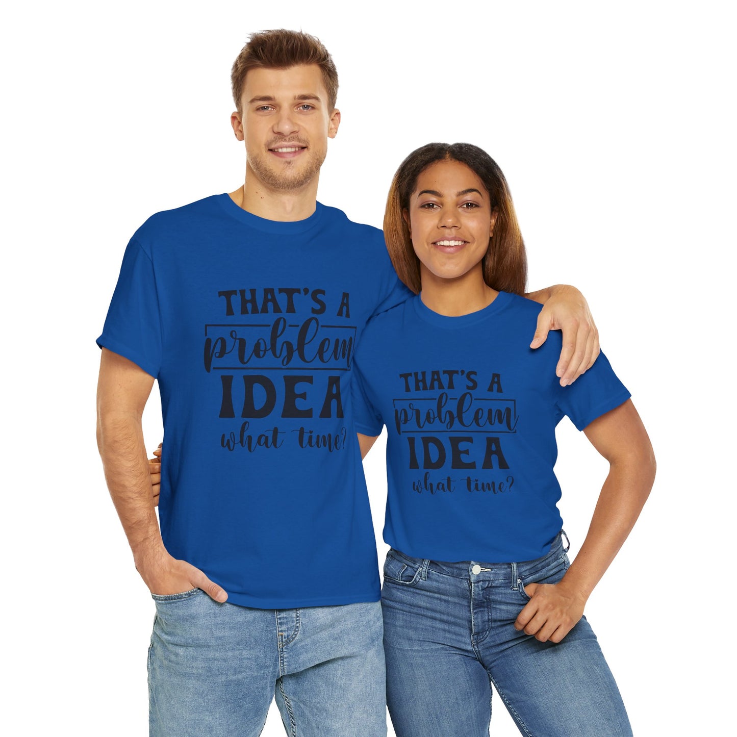 That's a Problem Idea Tee