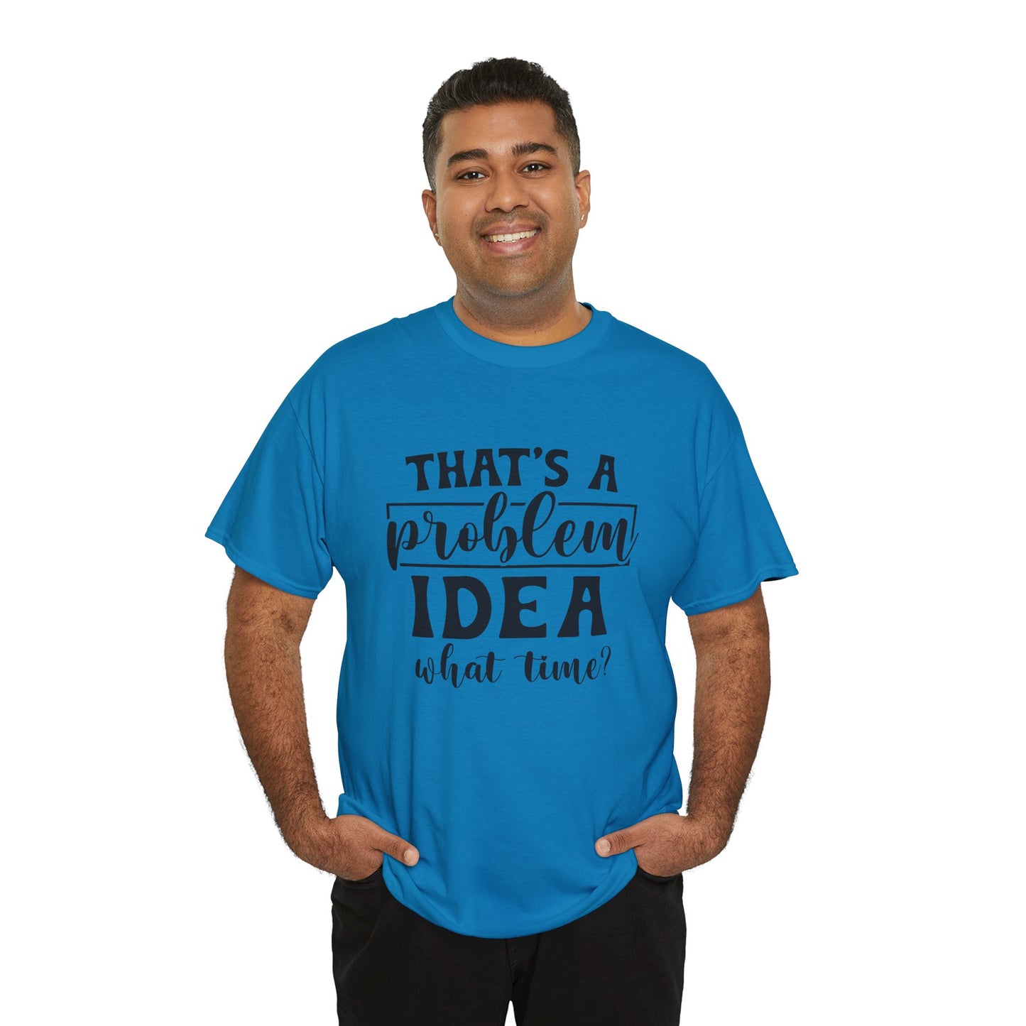 That's a Problem Idea Tee