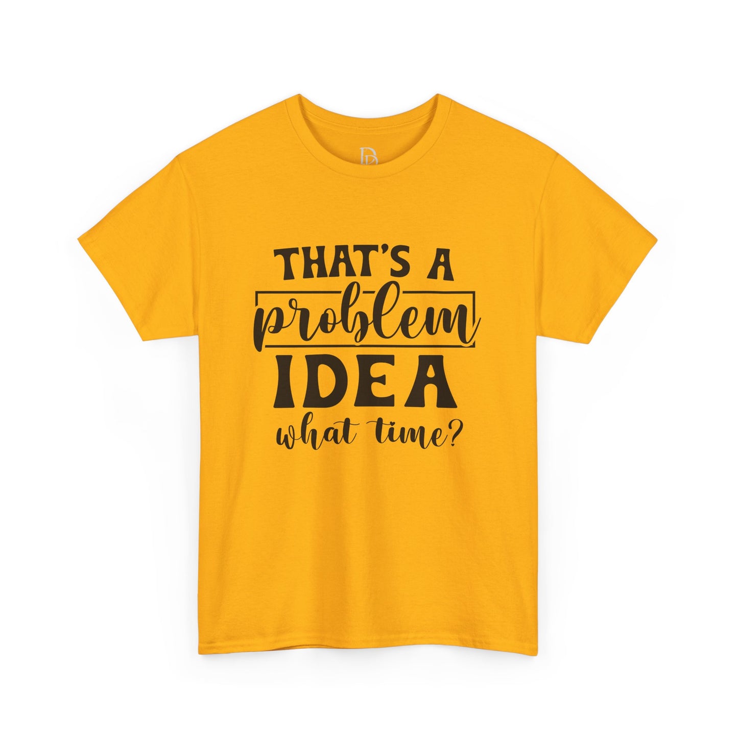 That's a Problem Idea Tee