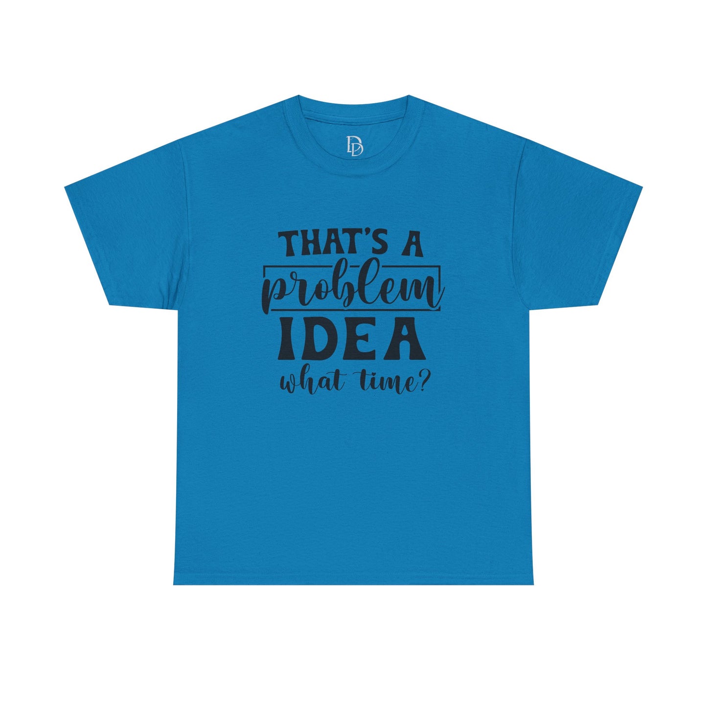 That's a Problem Idea Tee