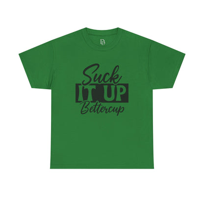 'Suck It Up Bettercup' Tee