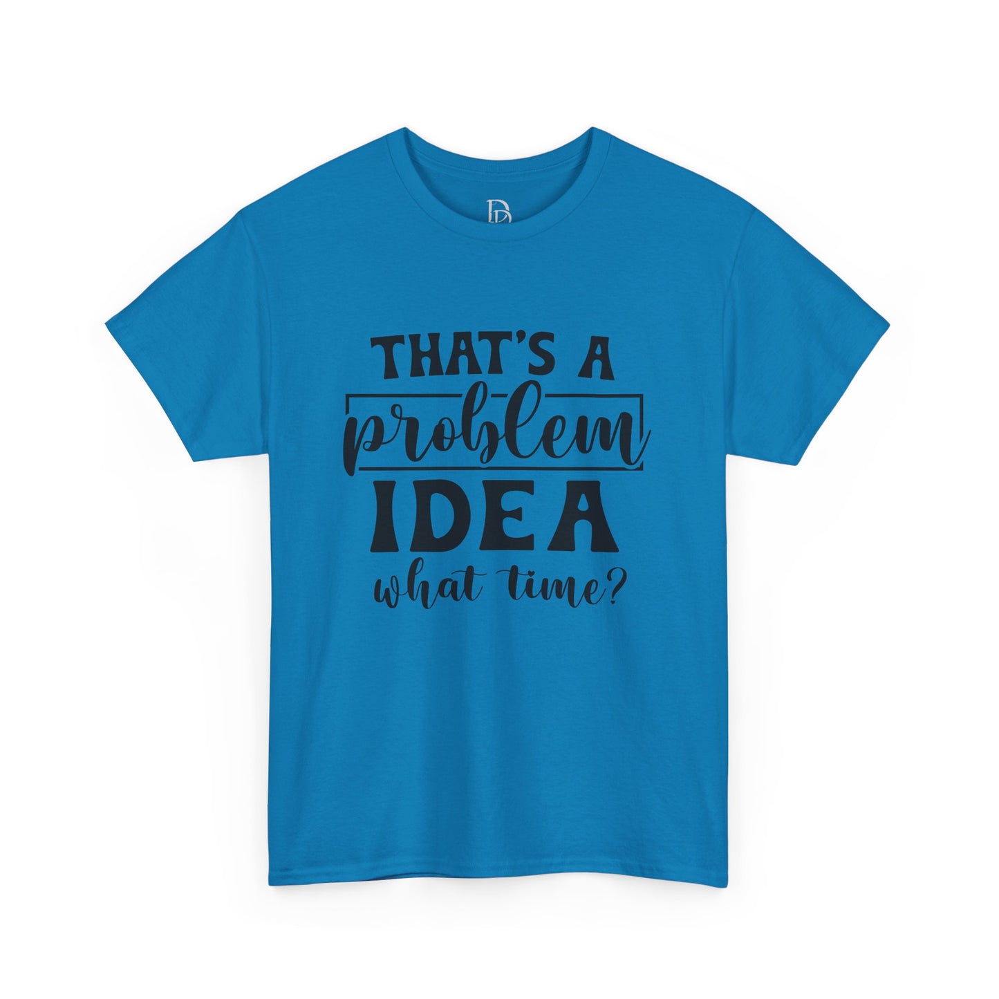 That's a Problem Idea Tee