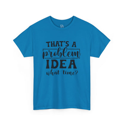 That's a Problem Idea Tee