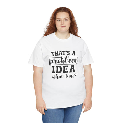 That's a Problem Idea Tee