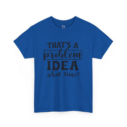 That's a Problem Idea Tee