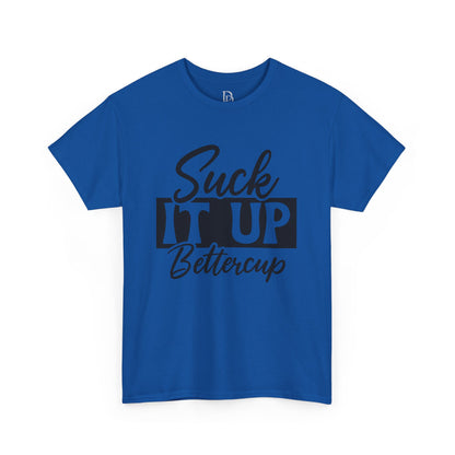 'Suck It Up Bettercup' Tee