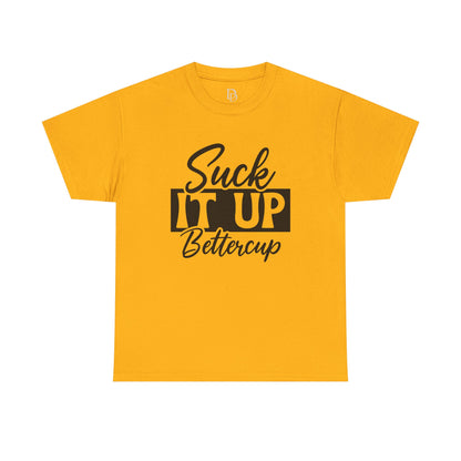 'Suck It Up Bettercup' Tee