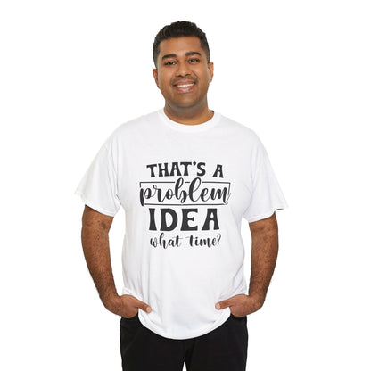 That's a Problem Idea Tee