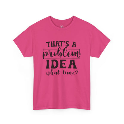That's a Problem Idea Tee