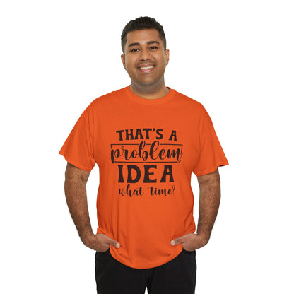 That's a Problem Idea Tee