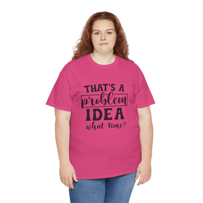 That's a Problem Idea Tee