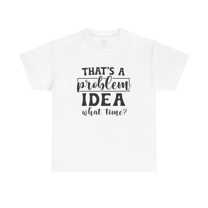 That's a Problem Idea Tee