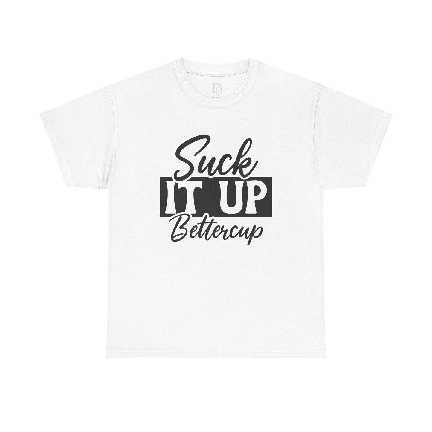 'Suck It Up Bettercup' Tee