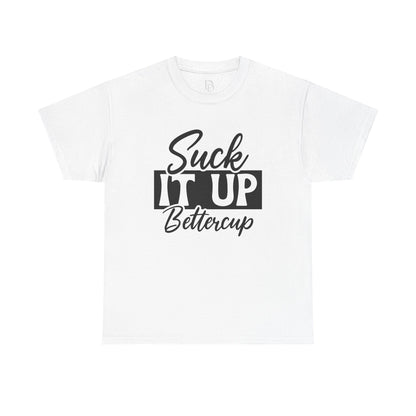 'Suck It Up Bettercup' Tee
