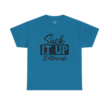 'Suck It Up Bettercup' Tee