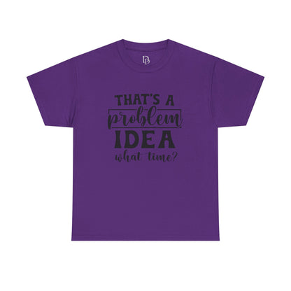 That's a Problem Idea Tee