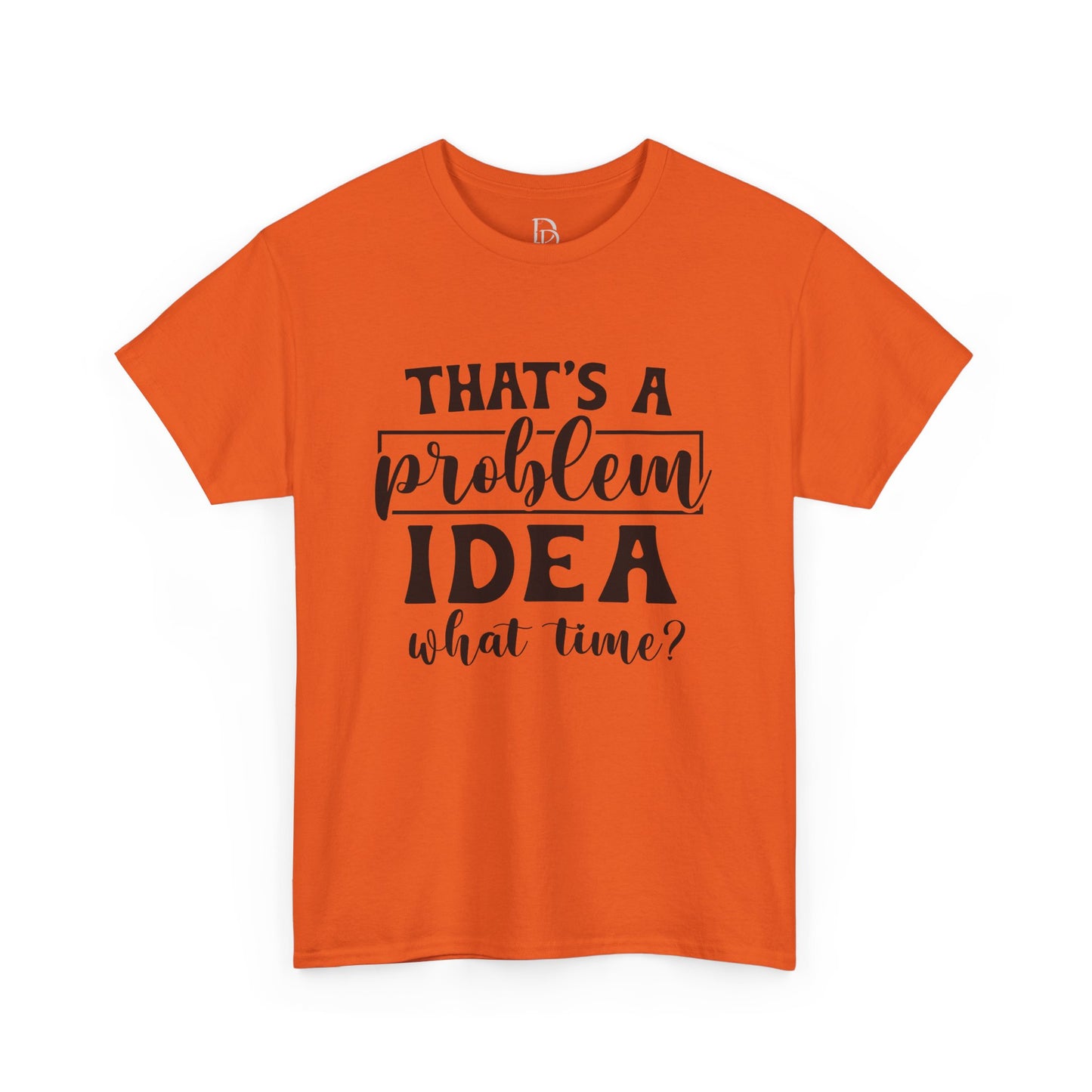 That's a Problem Idea Tee