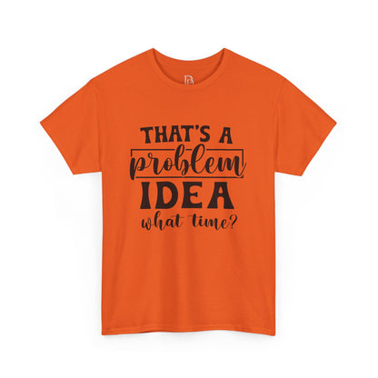 That's a Problem Idea Tee