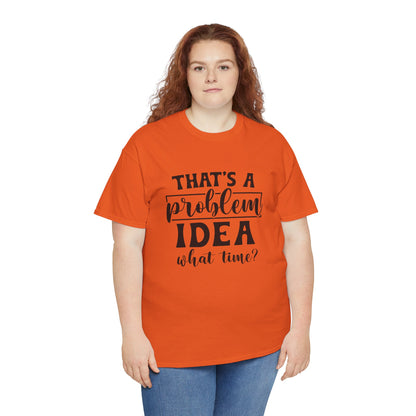 That's a Problem Idea Tee