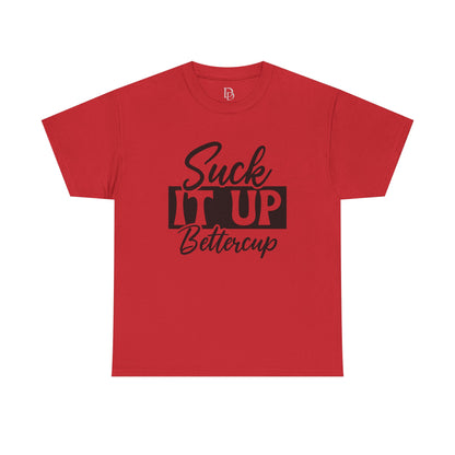'Suck It Up Bettercup' Tee
