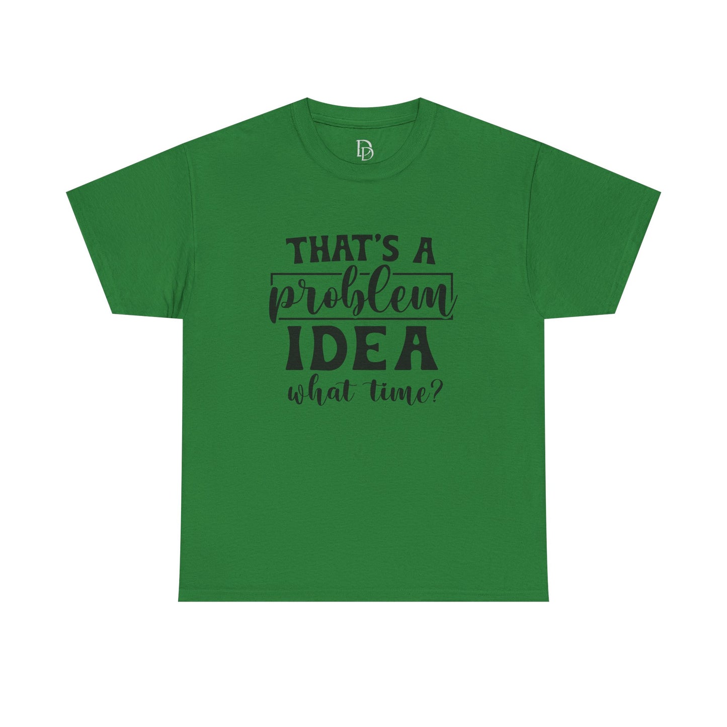 That's a Problem Idea Tee