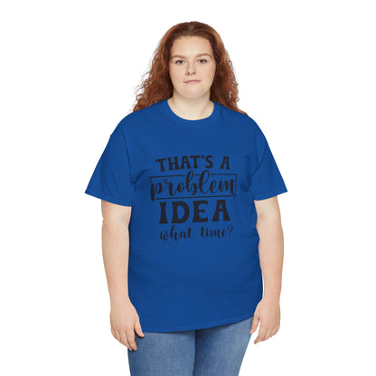 That's a Problem Idea Tee