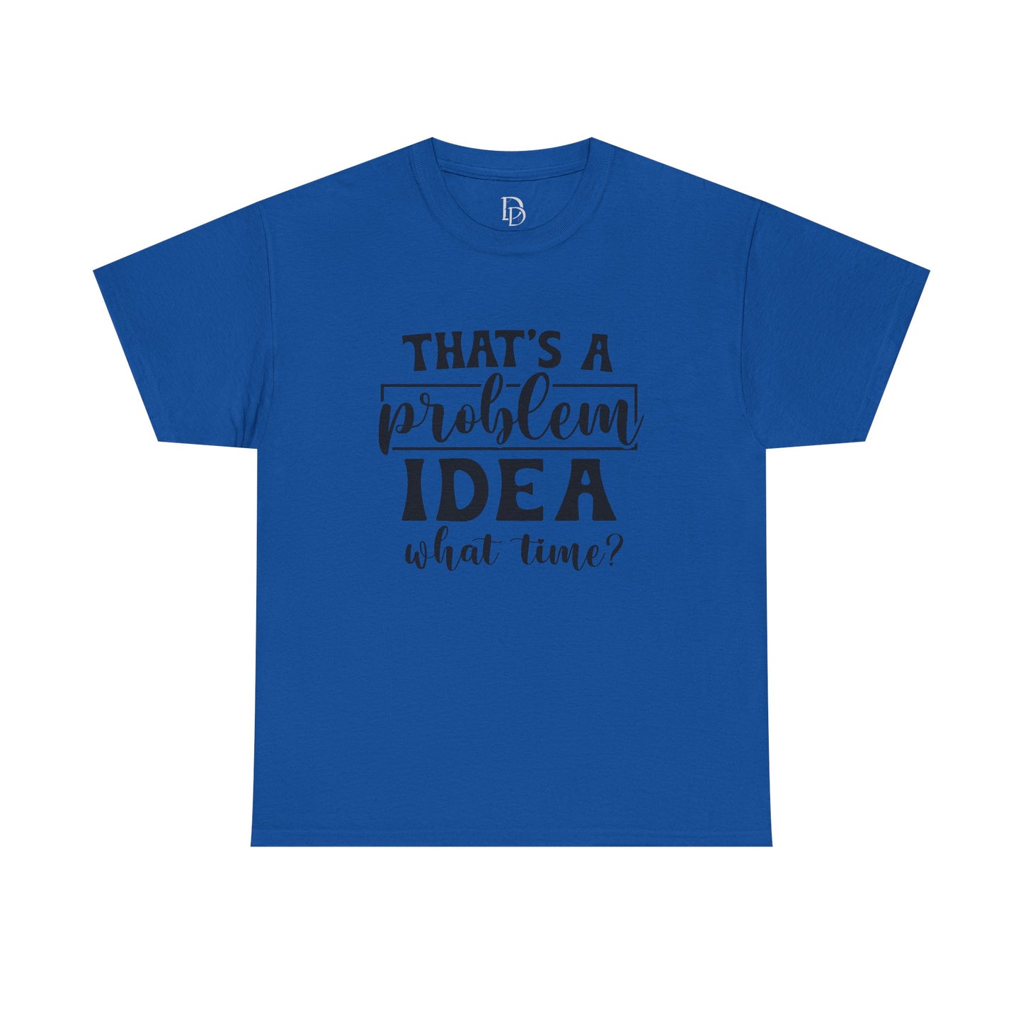 That's a Problem Idea Tee