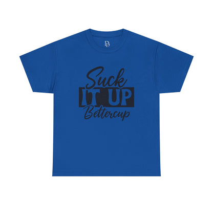 'Suck It Up Bettercup' Tee