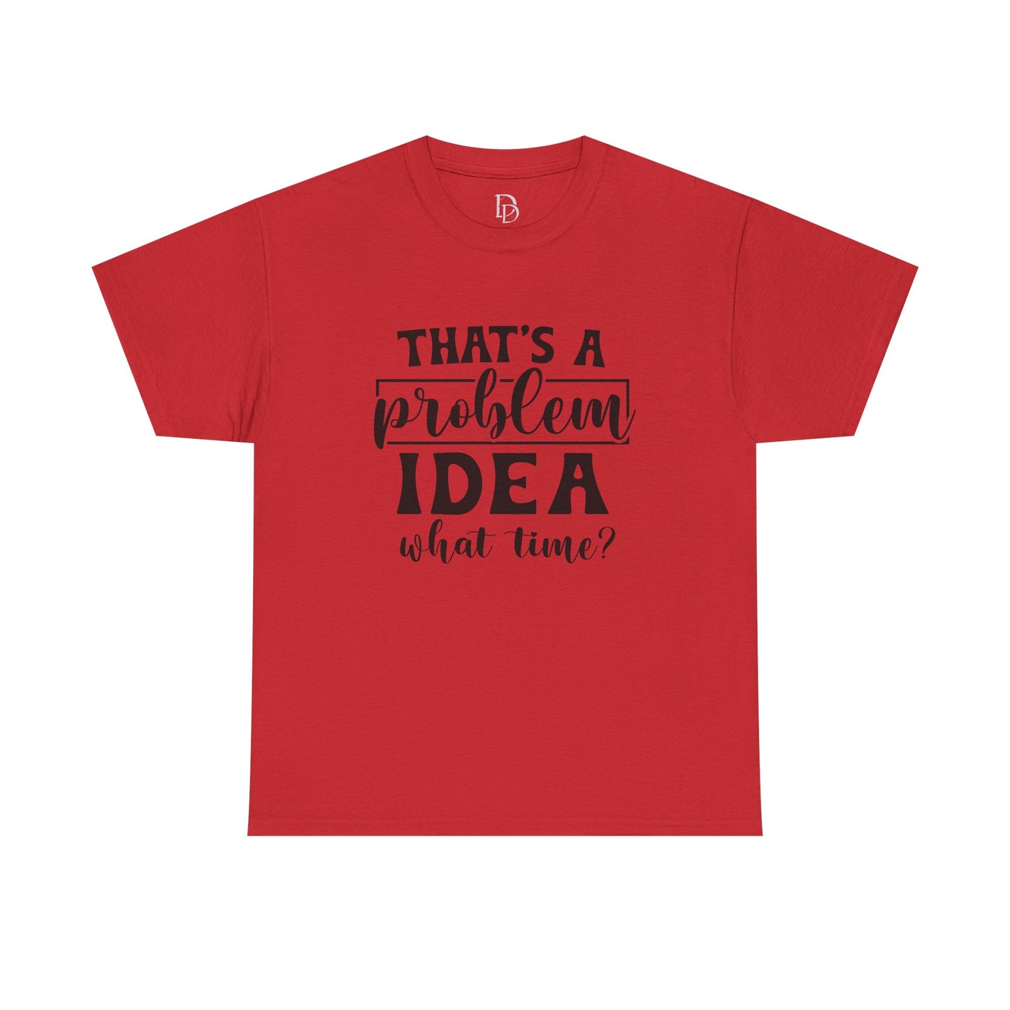 That's a Problem Idea Tee