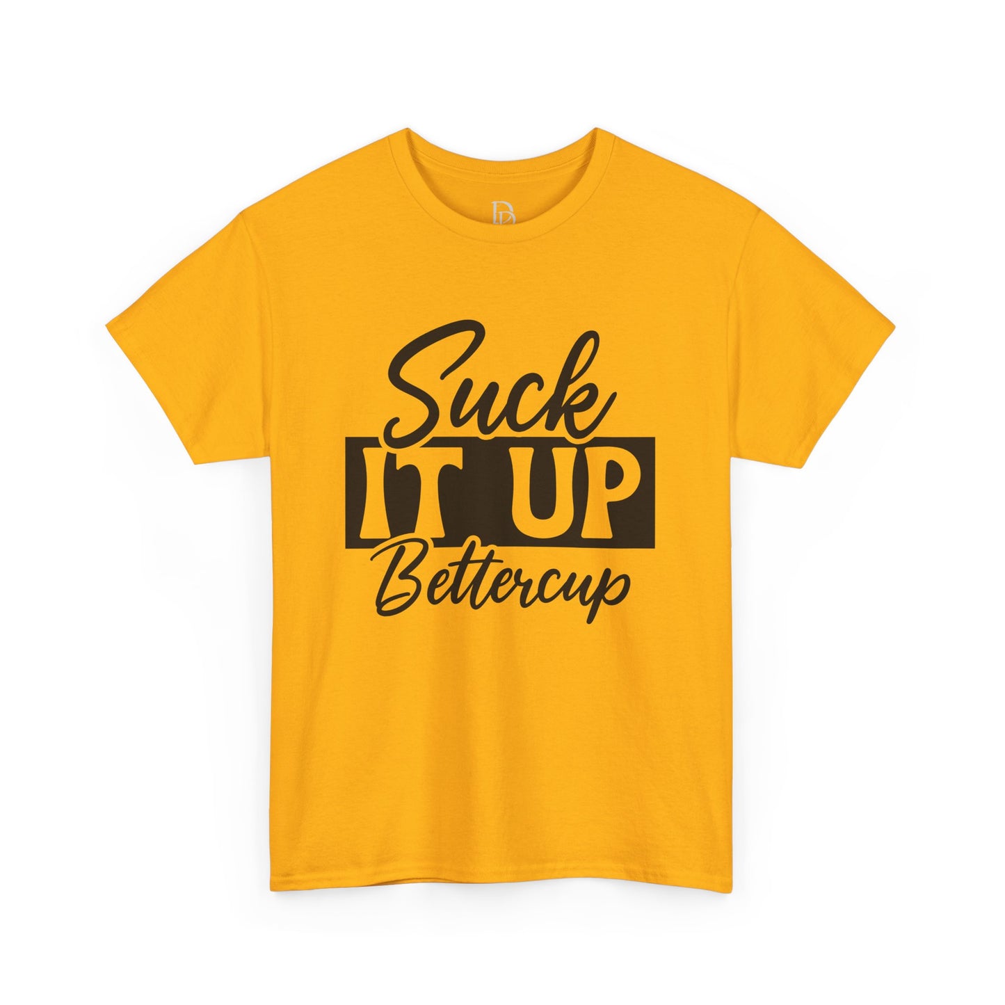 'Suck It Up Bettercup' Tee
