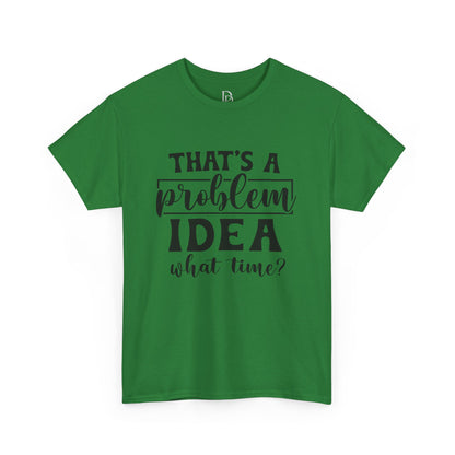 That's a Problem Idea Tee