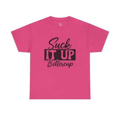 'Suck It Up Bettercup' Tee
